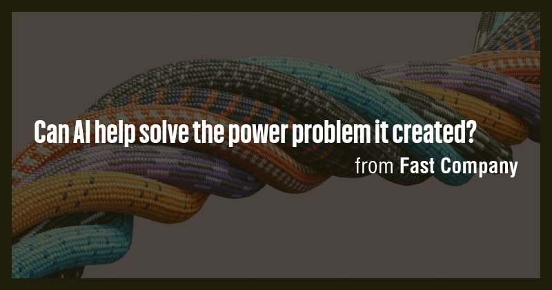Can AI help solve the power problem it created? - Briefly