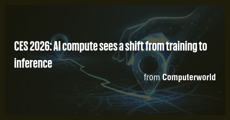 CES 2026: AI compute sees a shift from training to inference - Briefly