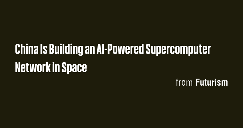 China Is Building an AI-Powered Supercomputer Network in Space - Briefly