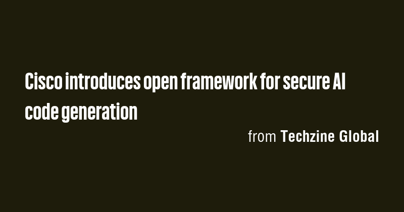 Cisco introduces open framework for secure AI code generation - Briefly