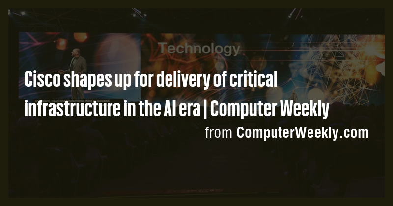 Cisco shapes up for delivery of critical infrastructure in the AI era ...