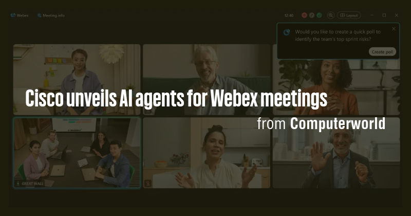 Cisco unveils AI agents for Webex meetings - Briefly