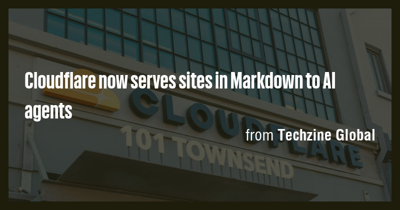 Cloudflare now serves sites in Markdown to AI agents - Briefly