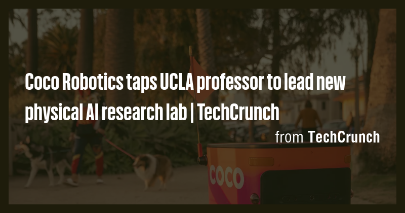 Coco Robotics taps UCLA professor to lead new physical AI research lab ...