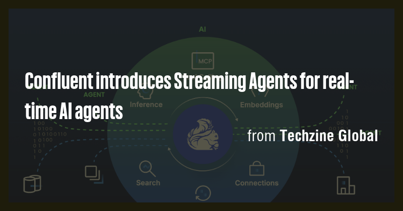 Confluent introduces Streaming Agents for real-time AI agents - Briefly