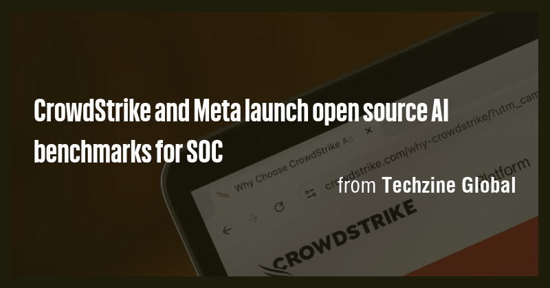 CrowdStrike and Meta launch open source AI benchmarks for SOC - Briefly