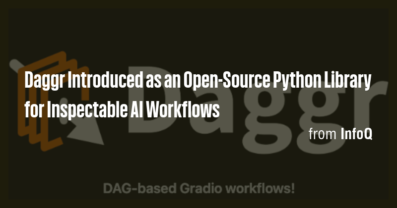 Daggr Introduced as an Open-Source Python Library for Inspectable AI ...