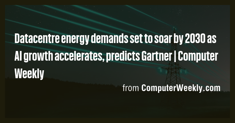 Datacentre energy demands set to soar by 2030 as AI growth accelerates ...