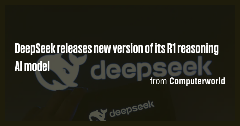DeepSeek releases new version of its R1 reasoning AI model - Briefly