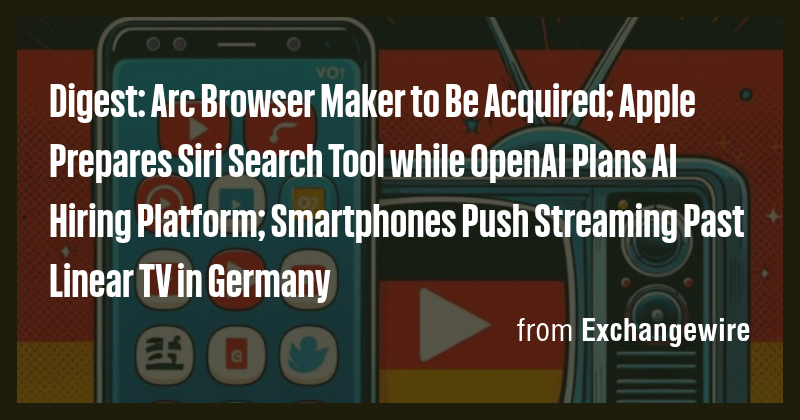Digest: Arc Browser Maker to Be Acquired; Apple Prepares Siri Search ...