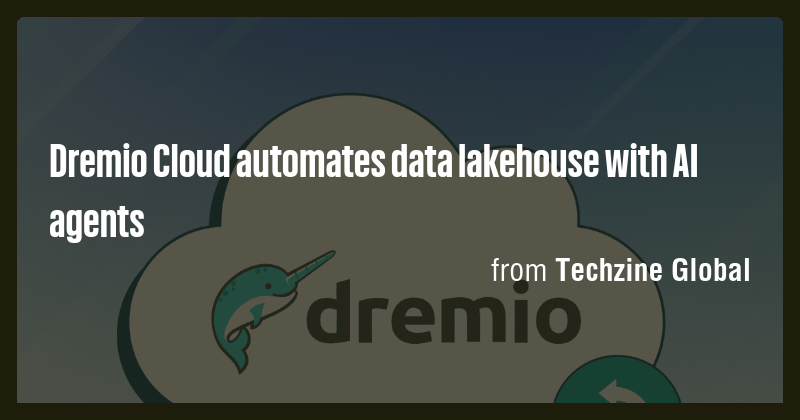 Dremio Cloud automates data lakehouse with AI agents - Briefly