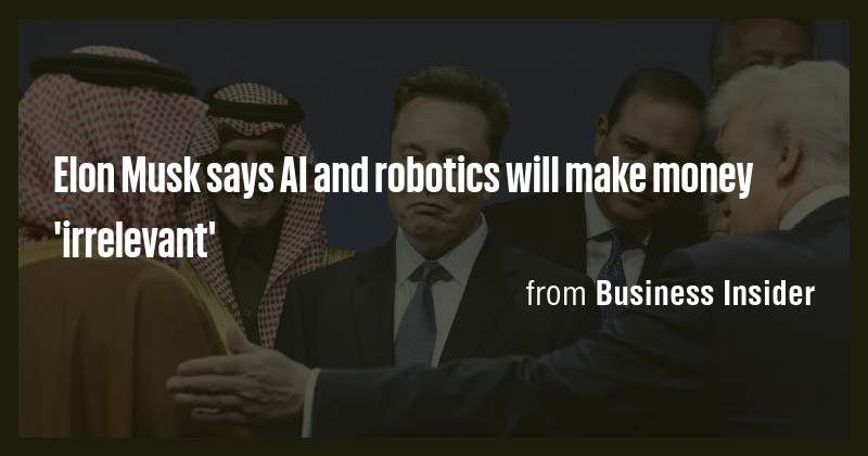 Elon Musk says AI and robotics will make money 'irrelevant' - Briefly