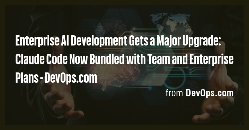 Enterprise AI Development Gets a Major Upgrade: Claude Code Now Bundled ...