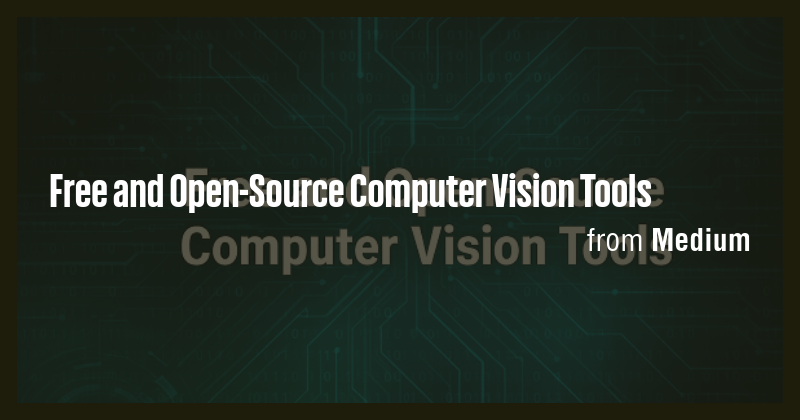 Free and Open-Source Computer Vision Tools - Briefly