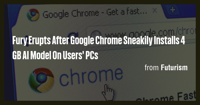 Fury Erupts After Google Chrome Sneakily Installs 4 GB AI Model On ...