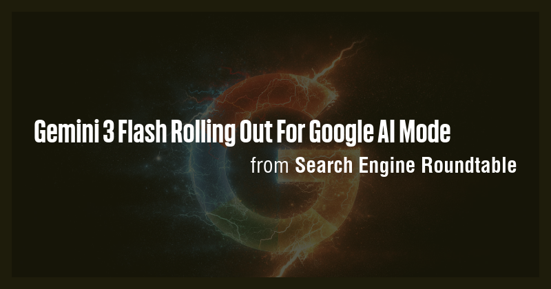 Gemini 3 Flash Rolling Out For Google AI Mode - Briefly