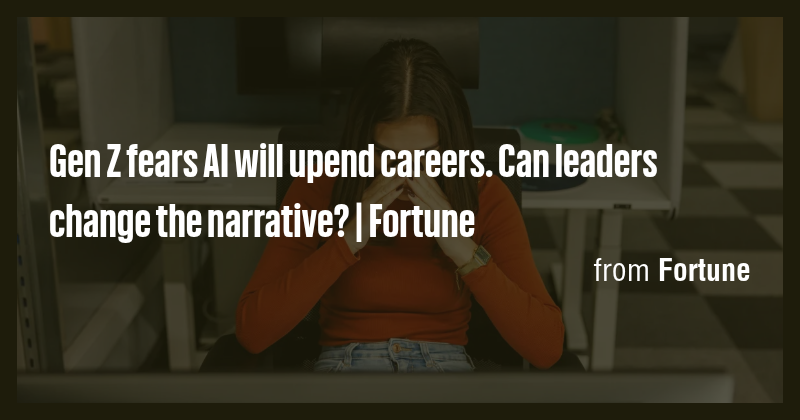Gen Z fears AI will upend careers. Can leaders change the narrative ...
