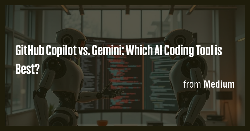 GitHub Copilot vs. Gemini: Which AI Coding Tool is Best? - Briefly