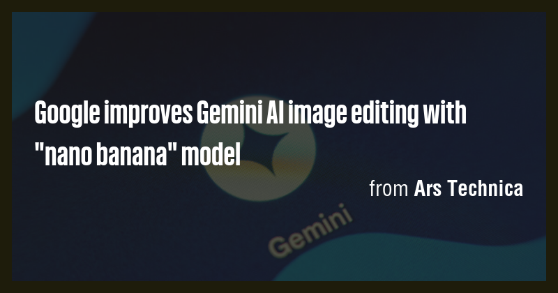 Google improves Gemini AI image editing with "nano banana" model - Briefly