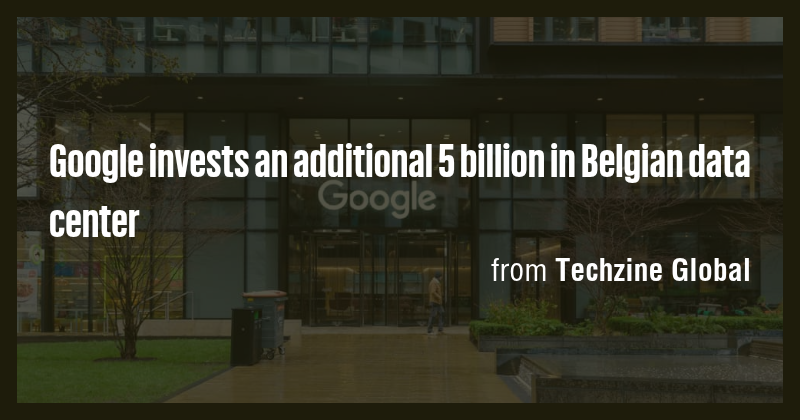 Google invests an additional 5 billion in Belgian data center - Briefly