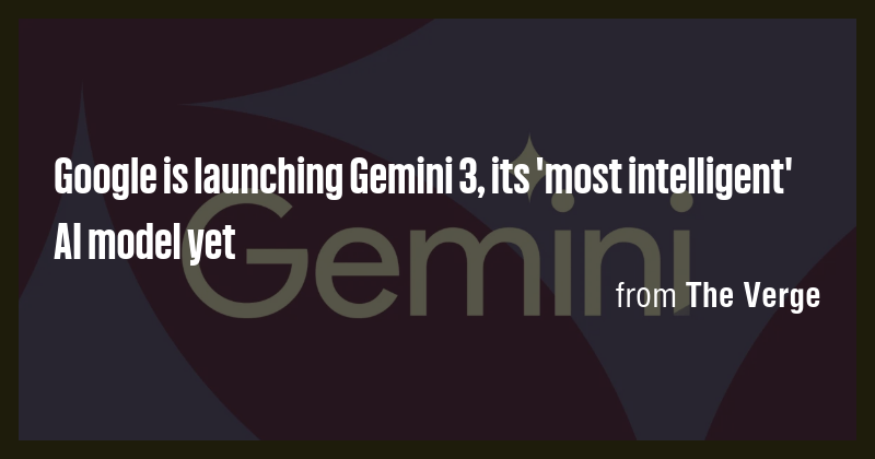 Google is launching Gemini 3, its 'most intelligent' AI model yet - Briefly
