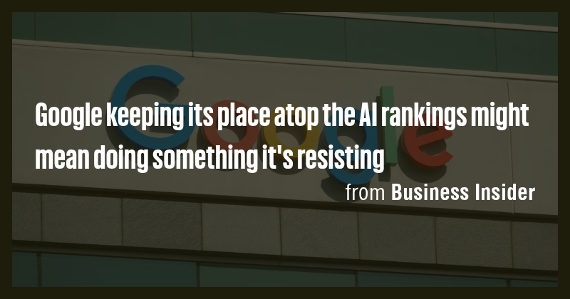 Google keeping its place atop the AI rankings might mean doing ...