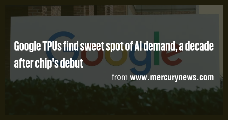Google TPUs find sweet spot of AI demand, a decade after chip's debut ...