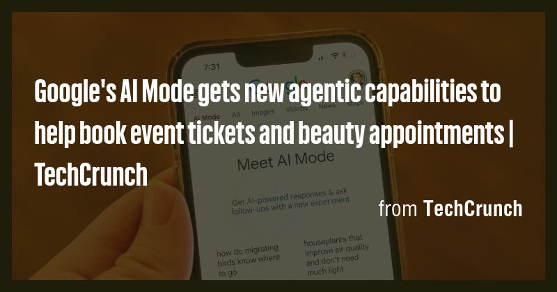 Google's AI Mode gets new agentic capabilities to help book event ...