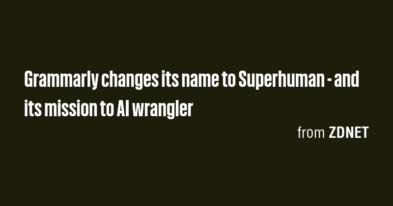 Grammarly changes its name to Superhuman - and its mission to AI ...