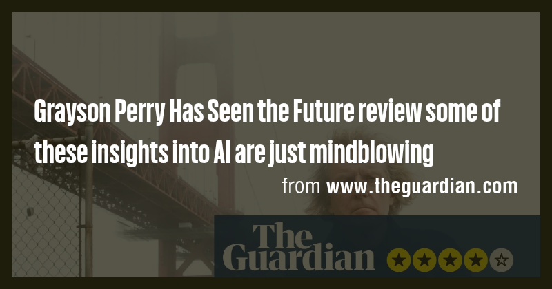 Grayson Perry Has Seen the Future review some of these insights into AI ...