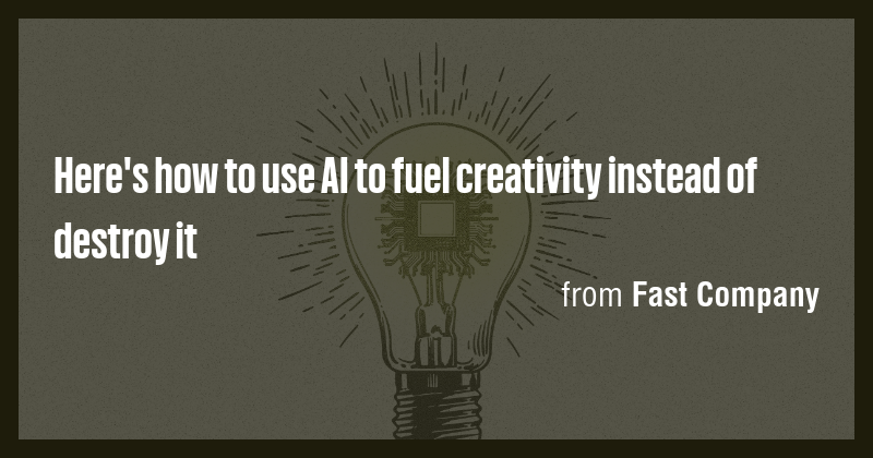 Here's how to use AI to fuel creativity instead of destroy it - Briefly