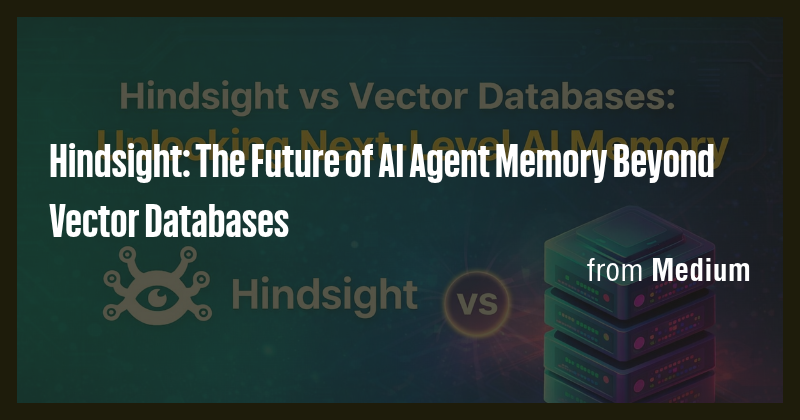 Hindsight: The Future of AI Agent Memory Beyond Vector Databases - Briefly