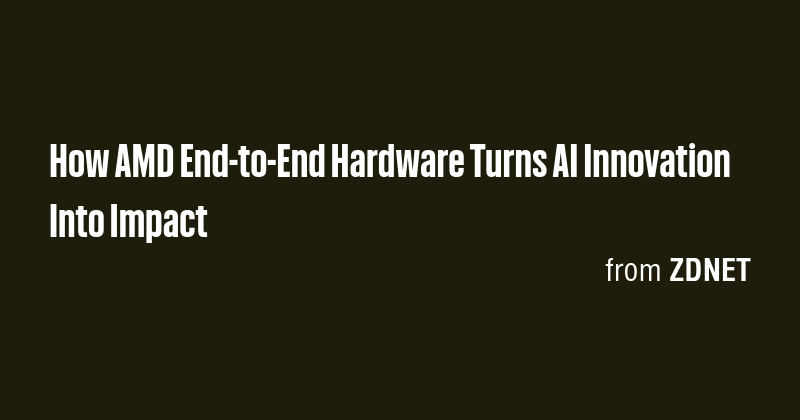 How AMD End-to-End Hardware Turns AI Innovation Into Impact - Briefly