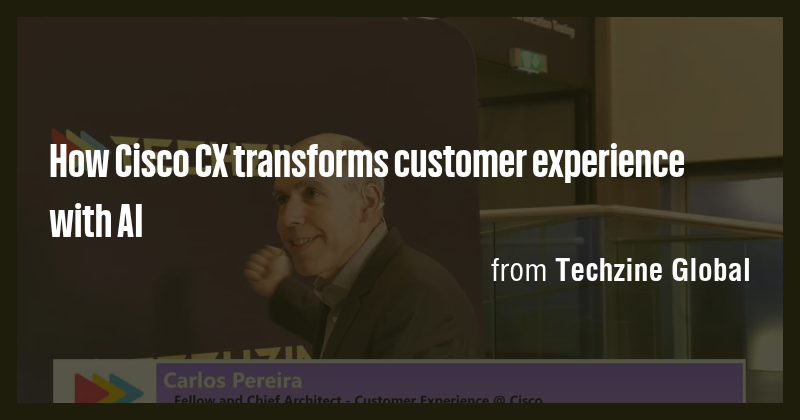 How Cisco CX transforms customer experience with AI - Briefly