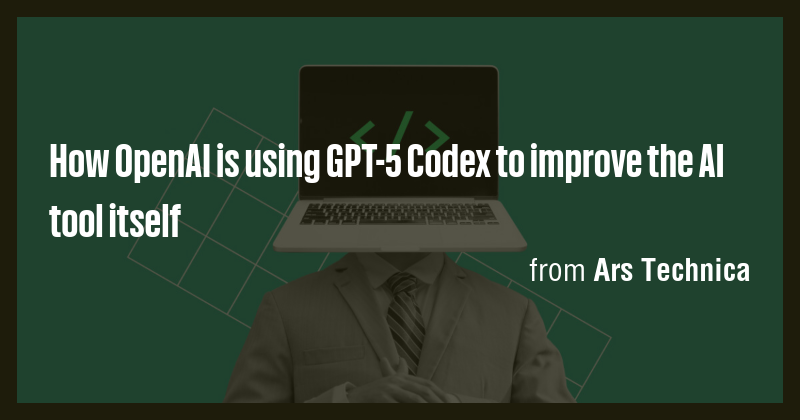 How OpenAI is using GPT-5 Codex to improve the AI tool itself - Briefly