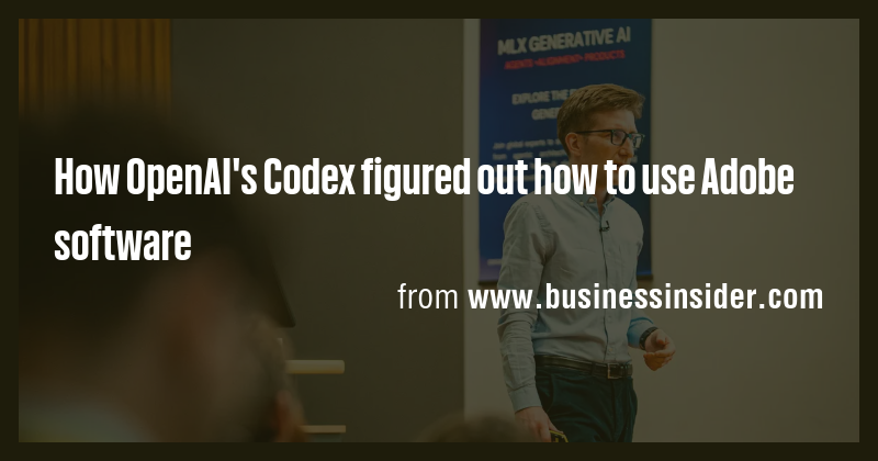 How OpenAI's Codex figured out how to use Adobe software - Briefly