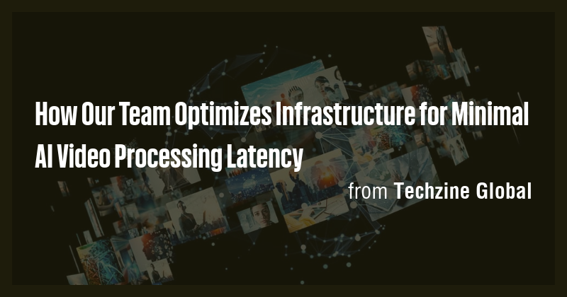 How Our Team Optimizes Infrastructure for Minimal AI Video Processing ...