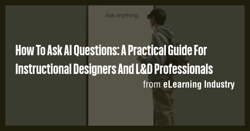 How To Ask AI Questions: A Practical Guide For Instructional Designers ...