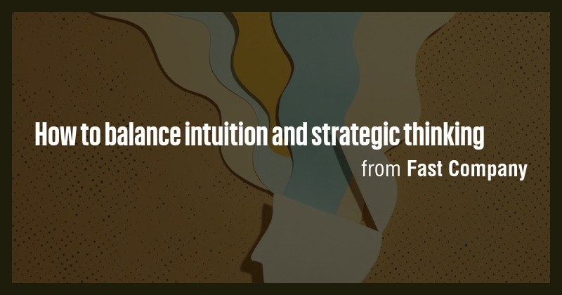 How to balance intuition and strategic thinking - Briefly