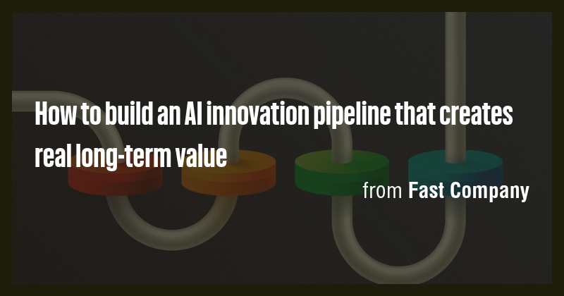 How to build an AI innovation pipeline that creates real long-term ...
