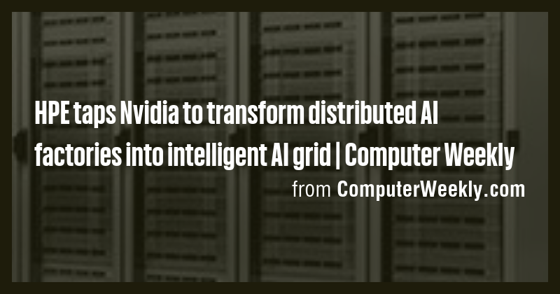 HPE taps Nvidia to transform distributed AI factories into intelligent ...
