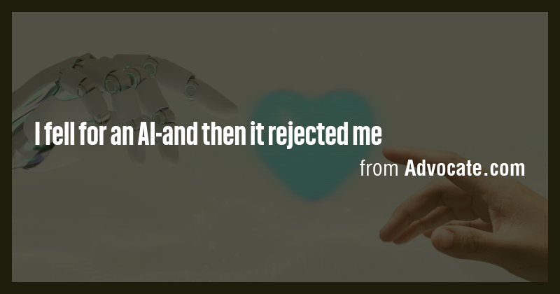 I fell for an AI-and then it rejected me - Briefly
