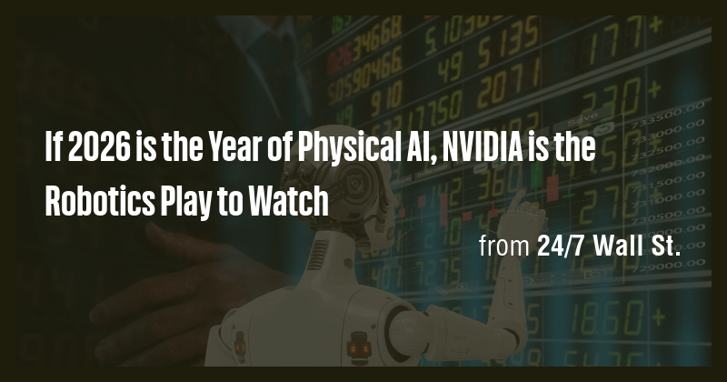 If 2026 is the Year of Physical AI, NVIDIA is the Robotics Play to ...
