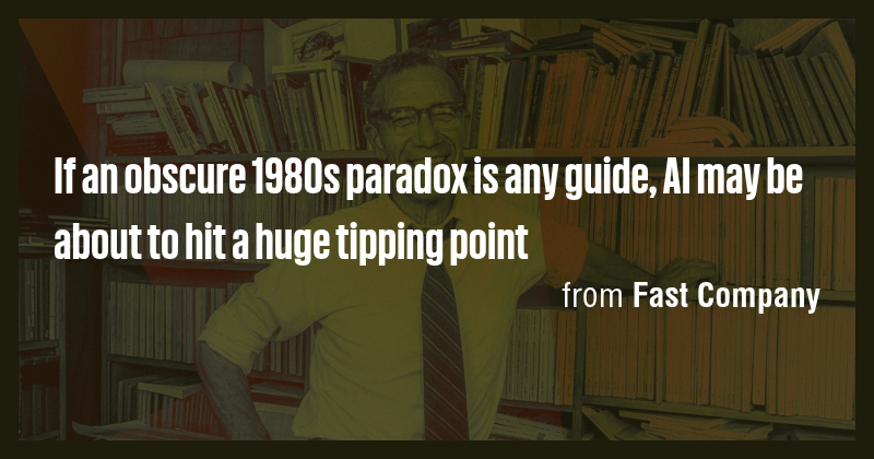 If an obscure 1980s paradox is any guide, AI may be about to hit a huge ...