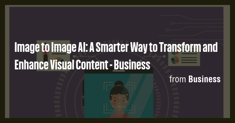Image to Image AI: A Smarter Way to Transform and Enhance Visual ...