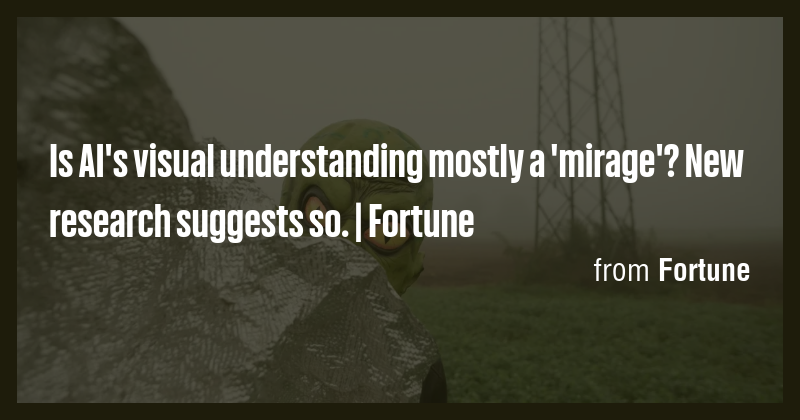 Is AI's visual understanding mostly a 'mirage'? New research suggests ...