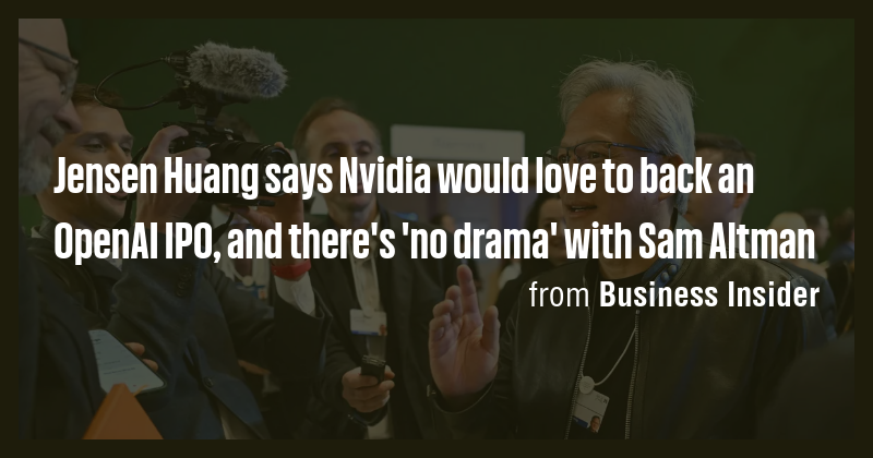 Jensen Huang says Nvidia would love to back an OpenAI IPO, and there's ...