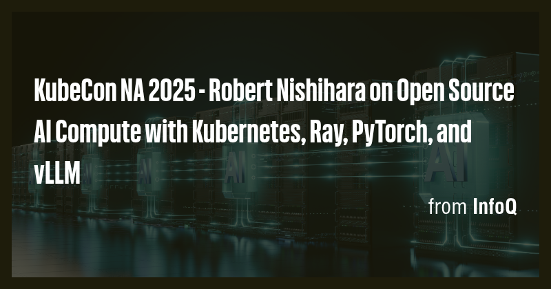 KubeCon NA 2025 - Robert Nishihara on Open Source AI Compute with ...