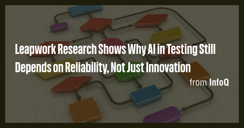 Leapwork Research Shows Why AI in Testing Still Depends on Reliability ...
