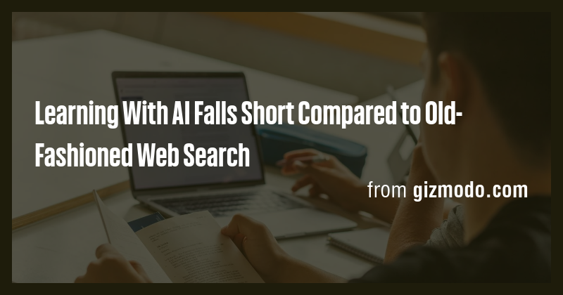 Learning With AI Falls Short Compared to Old-Fashioned Web Search - Briefly